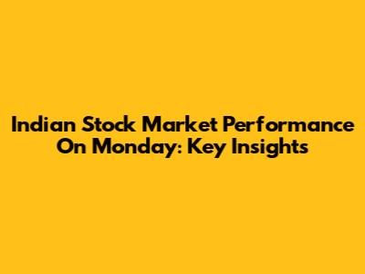 Indian Stock Market Performance On Monday: Key Insights