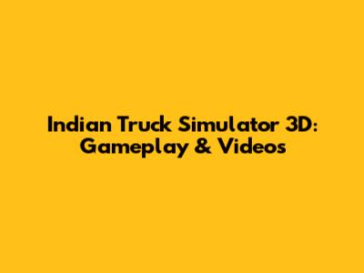 Indian Truck Simulator 3D: Gameplay & Videos