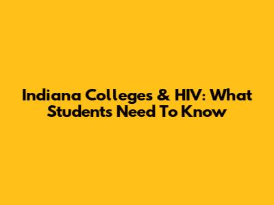 Indiana Colleges & HIV: What Students Need To Know