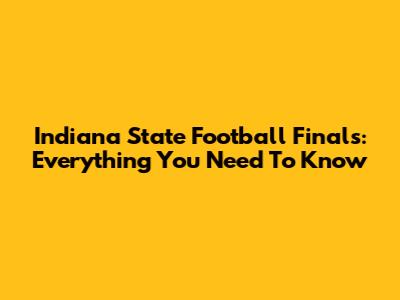 Indiana State Football Finals: Everything You Need To Know