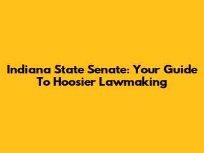 Indiana State Senate: Your Guide To Hoosier Lawmaking