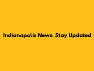 Indianapolis News: Stay Updated