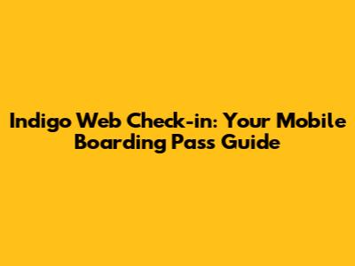 Indigo Web Check-in: Your Mobile Boarding Pass Guide