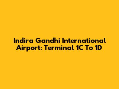 Indira Gandhi International Airport: Terminal 1C To 1D