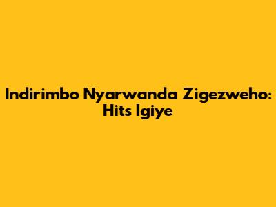 Indirimbo Nyarwanda Zigezweho: Hits Igiye