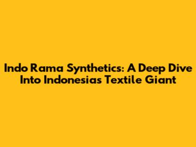 Indo Rama Synthetics: A Deep Dive Into Indonesia's Textile Giant