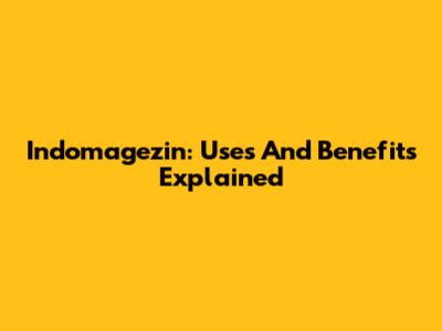 Indomagezin: Uses And Benefits Explained