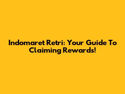 Indomaret Retri: Your Guide To Claiming Rewards!