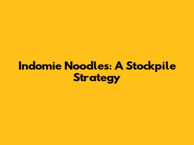 Indomie Noodles: A Stockpile Strategy