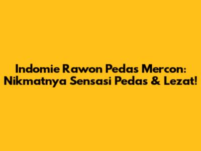 Indomie Rawon Pedas Mercon: Nikmatnya Sensasi Pedas & Lezat!
