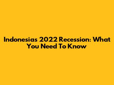 Indonesia's 2022 Recession: What You Need To Know