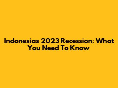 Indonesia's 2023 Recession: What You Need To Know