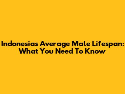 Indonesia's Average Male Lifespan: What You Need To Know