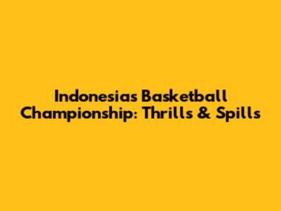 Indonesia's Basketball Championship: Thrills & Spills
