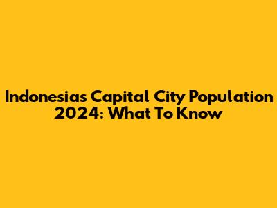 Indonesia's Capital City Population 2024: What To Know