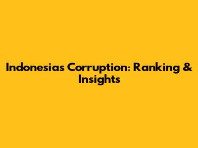 Indonesia's Corruption: Ranking & Insights