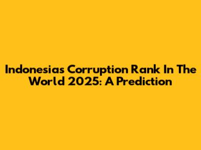 Indonesia's Corruption Rank In The World 2025: A Prediction