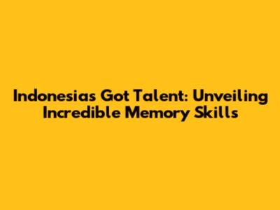 Indonesia's Got Talent: Unveiling Incredible Memory Skills