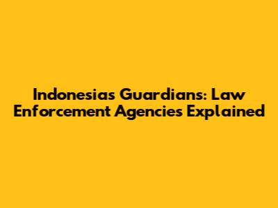Indonesia's Guardians: Law Enforcement Agencies Explained