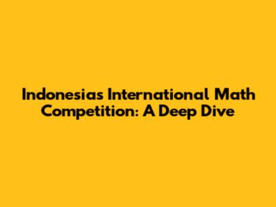 Indonesia's International Math Competition: A Deep Dive
