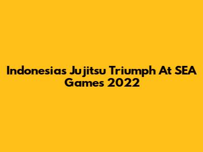 Indonesia's Jujitsu Triumph At SEA Games 2022