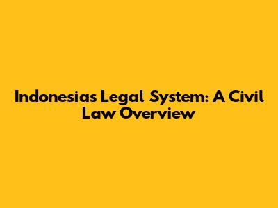 Indonesia's Legal System: A Civil Law Overview