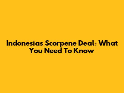 Indonesia's Scorpene Deal: What You Need To Know