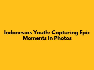 Indonesia's Youth: Capturing Epic Moments In Photos