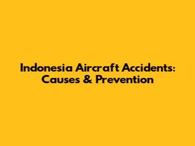 Indonesia Aircraft Accidents: Causes & Prevention