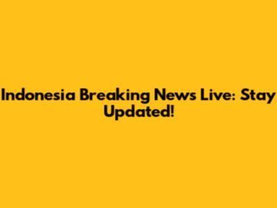 Indonesia Breaking News Live: Stay Updated!