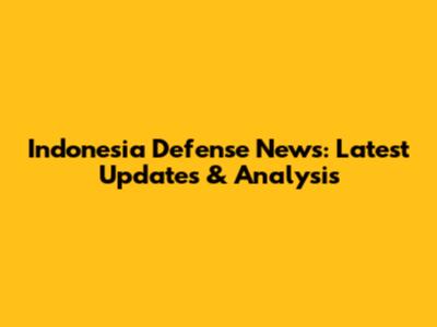 Indonesia Defense News: Latest Updates & Analysis