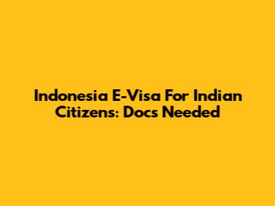 Indonesia E-Visa For Indian Citizens: Docs Needed