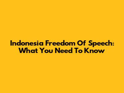 Indonesia Freedom Of Speech: What You Need To Know
