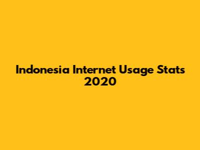 Indonesia Internet Usage Stats 2020