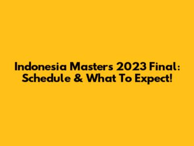 Indonesia Masters 2023 Final: Schedule & What To Expect!