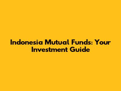 Indonesia Mutual Funds: Your Investment Guide