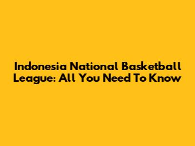 Indonesia National Basketball League: All You Need To Know