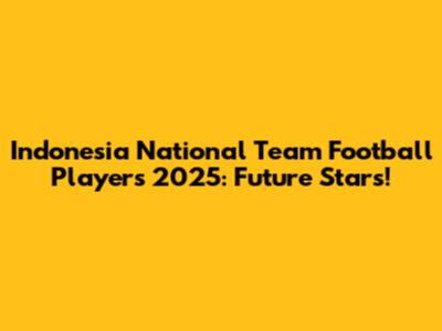 Indonesia National Team Football Players 2025: Future Stars!