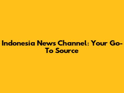 Indonesia News Channel: Your Go-To Source