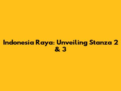 Indonesia Raya: Unveiling Stanza 2 & 3