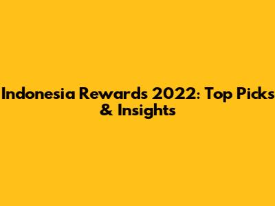 Indonesia Rewards 2022: Top Picks & Insights