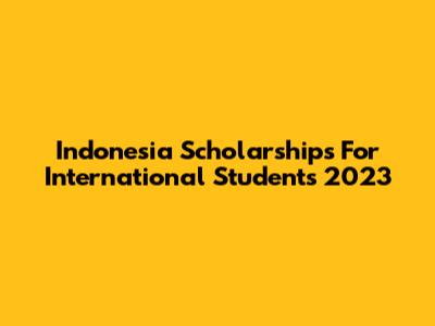 Indonesia Scholarships For International Students 2023