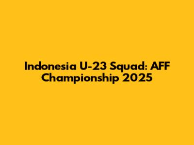Indonesia U-23 Squad: AFF Championship 2025