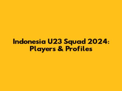 Indonesia U23 Squad 2024: Players & Profiles