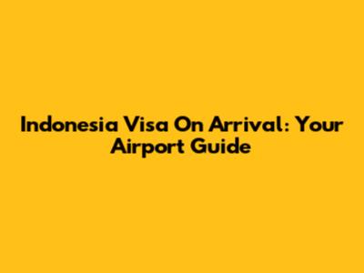 Indonesia Visa On Arrival: Your Airport Guide
