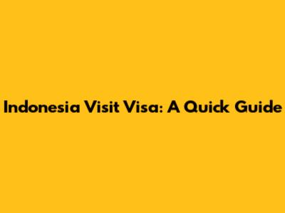 Indonesia Visit Visa: A Quick Guide