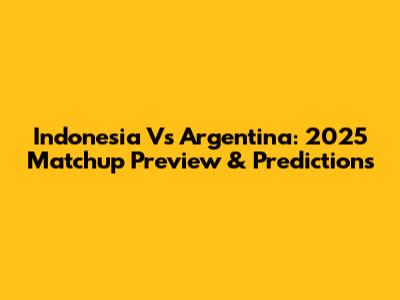 Indonesia Vs Argentina: 2025 Matchup Preview & Predictions