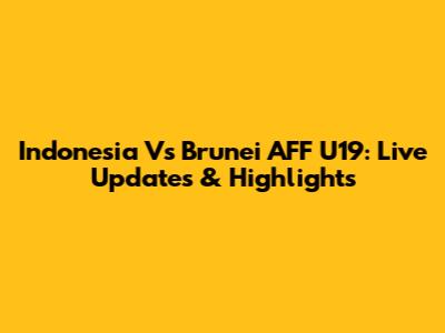 Indonesia Vs Brunei AFF U19: Live Updates & Highlights