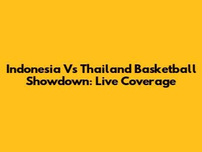 Indonesia Vs Thailand Basketball Showdown: Live Coverage