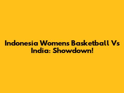 Indonesia Women's Basketball Vs India: Showdown!